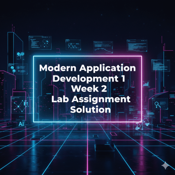 Modern Application Development 1 Week 2 Lab Assignment Solution ...